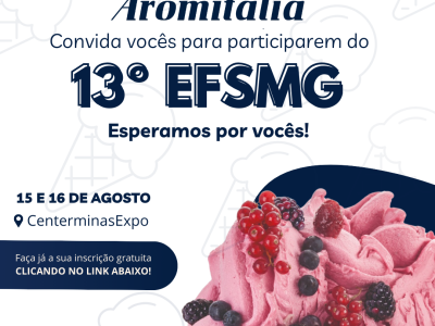A Aromitalia convida vocês para participarem da 13º EFSMG ENCONTRO DE FABRICANTES DE SORVETE DE MINAS GERAIS.